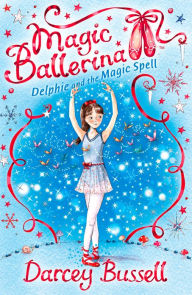 Title: Delphie and the Magic Spell (Magic Ballerina: Delphie Series #2), Author: Darcey Bussell