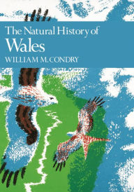 Title: The Natural History of Wales (Collins New Naturalist Library, Book 66), Author: William. M. Condry