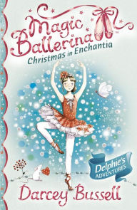 Title: Christmas in Enchantia (Magic Ballerina: Delphie Series), Author: Darcey Bussell