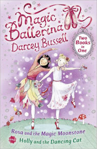 Rosa and the Magic Moonstone/Holly and the Dancing Cat: Two Books in One
