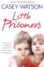 Little Prisoners: A tragic story of siblings trapped in a world of abuse and suffering