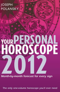 Your Personal Horoscope 2012: Month-by-month forecasts for every sign