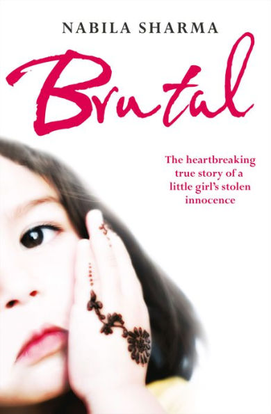 Brutal: The Heartbreaking True Story of a Little Girl's Stolen Innocence