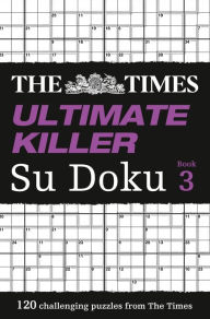 Title: The Times Ultimate Killer Su Doku Book 3: 120 challenging puzzles from The Times (The Times Su Doku), Author: The Times Mind Games