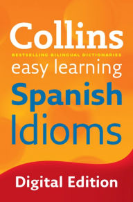 Title: Easy Learning Spanish Idioms: Trusted support for learning (Collins Easy Learning), Author: Collins