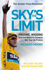 Title: Sky's the Limit: Wiggins and Cavendish: The Quest to Conquer the Tour de France, Author: Richard Moore