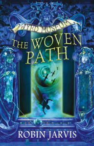 Title: The Woven Path (Tales from the Wyrd Museum Series #1), Author: Robin Jarvis