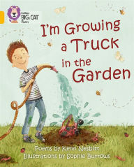 Title: I'm Growing a Truck in the Garden: Band 09/Gold, Author: Kenn Nesbitt