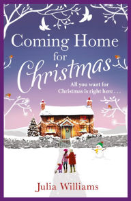 Title: Coming Home For Christmas: Warm, humorous and completely irresistible!, Author: Julia Williams