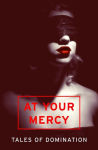 Alternative view 2 of At Your Mercy: Tales of Domination