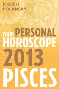 Title: Pisces 2013: Your Personal Horoscope, Author: Joseph Polansky