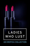 Alternative view 1 of Ladies Who Lust: An Erotica Collection