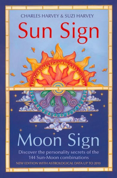 Sun Sign, Moon Sign: Discover the personality secrets of the 144 sun-moon combinations