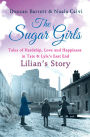 The Sugar Girls - Lilian's Story: Tales of Hardship, Love and Happiness in Tate & Lyle's East End