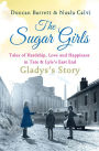 The Sugar Girls - Gladys's Story: Tales of Hardship, Love and Happiness in Tate & Lyle's East End