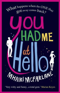 Title: You Had Me At Hello, Author: Mhairi McFarlane