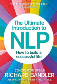 Title: The Ultimate Introduction to NLP: How to build a successful life, Author: Richard Bandler