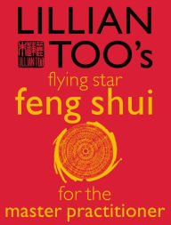 Title: Lillian Too's Flying Star Feng Shui For The Master Practitioner, Author: Lillian Too