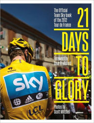 21 Days to Glory: The Official Team Sky Book of the 2012 Tour de France