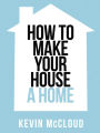 Kevin McCloud's How to Make Your House a Home (Collins Shorts, Book 3)