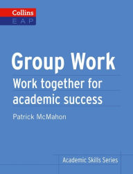 Group Work: Work Together for Academic Success