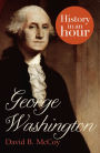 George Washington: History in an Hour