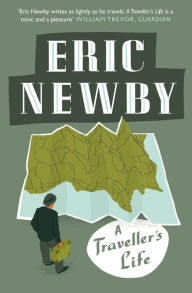 Title: A Traveller's Life, Author: Eric Newby