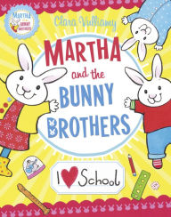 Title: I Heart School (Martha and the Bunny Brothers), Author: Clara Vulliamy