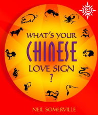 Title: What's Your Chinese Love Sign?, Author: Neil Somerville