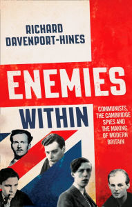 Title: Enemies Within: Communists, the Cambridge Spies and the Making of Modern Britain, Author: Richard Davenport-Hines