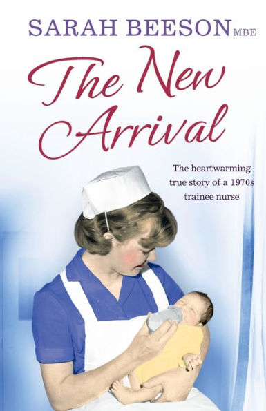 The New Arrival: The Heartwarming True Story of a 1970s Trainee Nurse