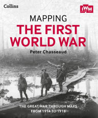 Title: Mapping the First World War: The Great War through maps from 1914-1918, Author: Peter Chasseaud
