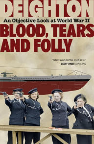 Blood, Tears and Folly: An Objective Look at World War II