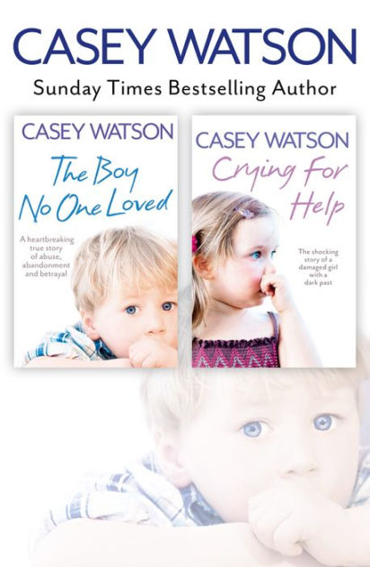 The Boy No One Loved And Crying For Help 2 In 1 Collection By Casey Watson Nook Book Ebook Barnes Noble