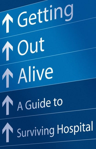 Getting Out Alive: A Guide to Surviving Hospital