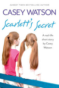 Title: Scarlett's Secret: A real-life short story by Casey Watson, Author: Casey Watson