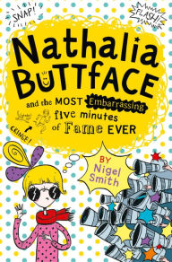 Title: Nathalia Buttface and the Most Embarrassing Five Minutes of Fame Ever (Nathalia Buttface), Author: Nigel Smith