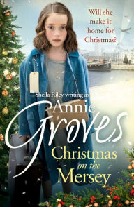 Title: Christmas on the Mersey, Author: Annie Groves