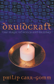 Title: Druidcraft: The Magic of Wicca and Druidry, Author: Philip Carr-Gomm