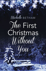 Title: The First Christmas Without You, Author: Michelle Betham