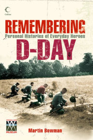 Title: Remembering D-day: Personal Histories of Everyday Heroes, Author: Martin Bowman