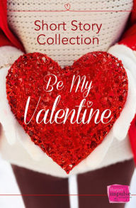 Title: Be My Valentine: Short Story Collection, Author: Teresa F. Morgan