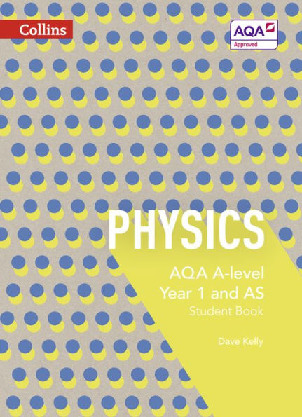 Collins AQA A-level Science - AQA A-level Physics Year 1 and AS Student Book