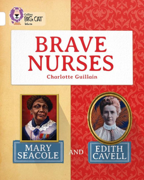 Collins Big Cat - Brave Nurses: Mary Seacole and Edith Cavell: White/Band 10