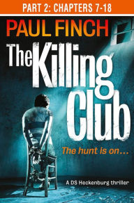 Title: The Killing Club (Part Two: Chapters 7-18) (Detective Mark Heckenburg, Book 3), Author: Paul Finch