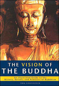 Vision of the Buddha: An Illustrated Guide to the History, Beliefs, and Practices of Buddhism