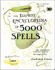 Element Encyclopedia of 5,000 Spells: The Ultimate Reference Book for the Magical Arts