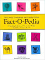 The Utterly, Completely, and Totally Useless Fact-O-Pedia: A Startling Collection of Over 1000 Things You'll Never Need to Know
