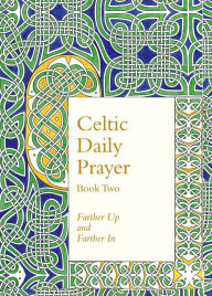 Title: Celtic Daily Prayer: Book Two: Farther Up and Farther In (Northumbria Community), Author: The Northumbria Community