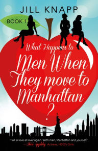 Title: What Happens to Men When They Move to Manhattan?, Author: Jill Knapp